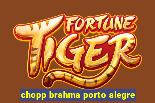 chopp brahma porto alegre